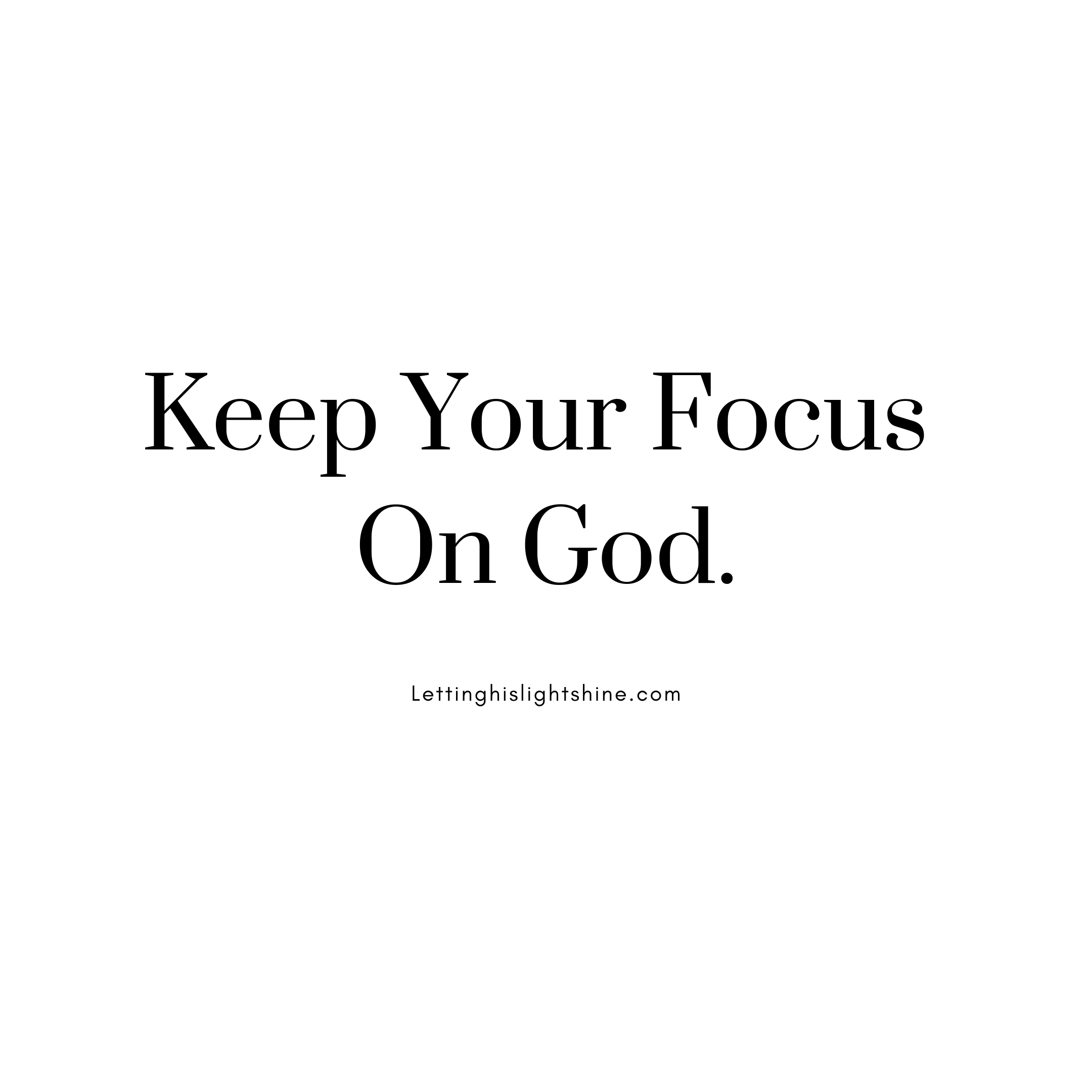 Keep Your Focus On God – Letting His Light Shine